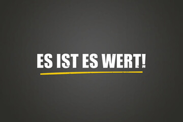 Es ist es wert (It's worth it) - A blackboard with white text.