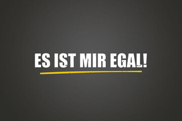 Es ist mir egal (I don't care) - A blackboard with white text.