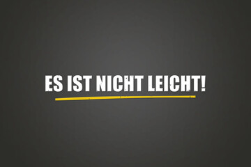 Es ist nicht leicht (It's not easy) - A blackboard with white text.