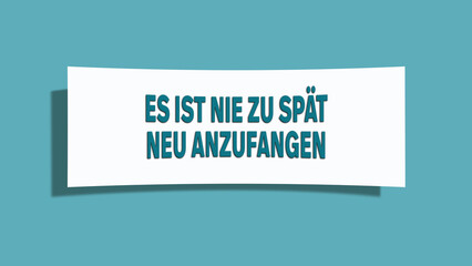Es ist nie zu spaet neu anzufangen (It's never too late to start again) - A card isolated on light green background.