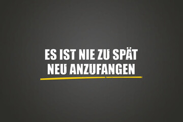 Es ist nie zu spaet neu anzufangen (It's never too late to start again) - A blackboard with white text.