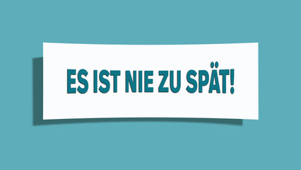 Es ist nie zu spaet (It's never too late) - A card isolated on light green background.