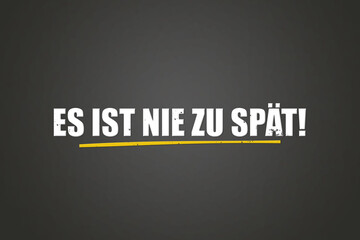 Es ist nie zu spaet (It's never too late) - A blackboard with white text.