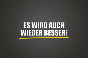 Es wird auch wieder besser (Things are getting better again) - A blackboard with white text.