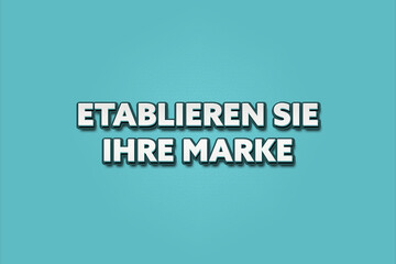 Etablieren Sie Ihre Marke (Establish your brand) - A turquoise banner illustration with white text.