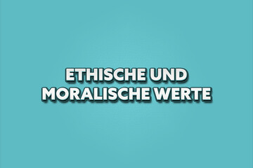 Ethische und Moralische Werte (Ethical and moral values) - A turquoise banner illustration with white text.