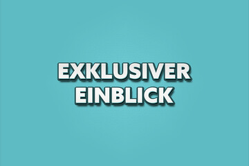 Exklusiver Einblick (Exclusive insight) - A turquoise banner illustration with white text.