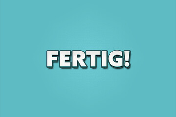Fertig (Ready) - A turquoise banner illustration with white text.