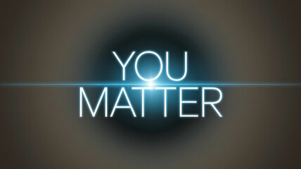 Inspirational message “You Matter” in clean white font, centered with soft blue light glow, dark neutral background, uplifting mood