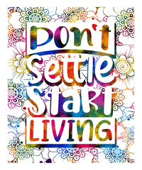 Don't settle start living Motivational quotes design inspirational words design