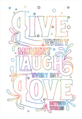 Live every moment laugh every day love beyond words Motivational quotes inspirational quotes printable
