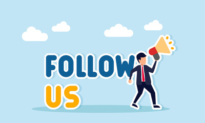 Businessman holding a megaphone next to the words FOLLOW US, illustration of a call, persuasion, or campaign to follow a social media account.