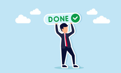 Businessman holding a sign with the word Done and a checkmark, illustration of a call, persuasion, or campaign to complete business tasks.