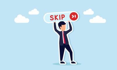 Businessman holding a sign with the word Skip and an arrow symbol, illustration of a call, persuasion, or campaign to skip unnecessary tasks.