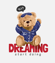quite dreaming slogan with bear doll in pajamas stretching vector illustration