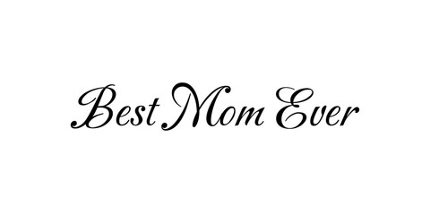 Best mom ever quote – Mother's Day calligraphy phrase – black lettering on transparent background – cute typography for t-shirts, cards, mugs, gifts