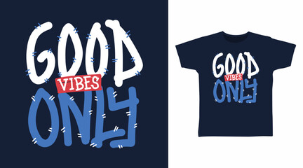 Good vibes only typography hand drawn vector, ready for print on t shirt and other uses