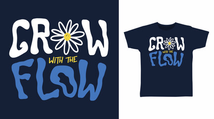 Grow with the flow typography hand drawn vector, ready for print on t shirt and other uses