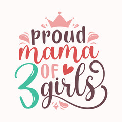 Proud Mama of 3 Girls, Mother's Day Tshirt Design for Proud Mama