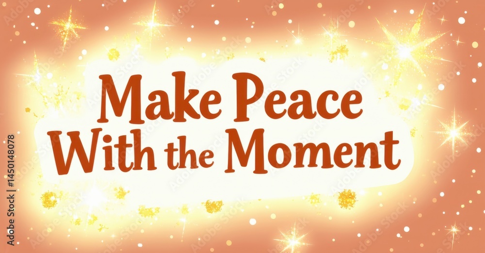 Poster bright image displays text make peace with moment. sparkling stars surround words on orange backgrou