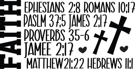 Faith ephesians 2:8 Romans 10:7 Palsm 37:5 James 2:17 Proverbs 35:6 Jamee 2:17 Mathew 21:22 Hebrews 11:1