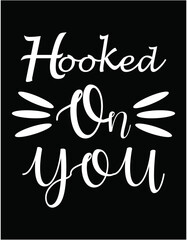 Hooked On You Cutting Printable Files - printable editable vector art file.