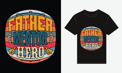 Father’s Day, Father, Mentor, Hero, Vector Typography, Creative T-shirt Design