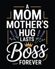 A mom mothers hug lasts boss forever quote floral decoration illustration