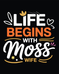 Life begins with moss wife funny gift tee design illustration