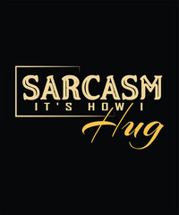 Obraz premium Sarcasm IT_S HOW I HUG t shirt design.
