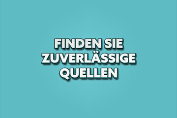 Fototapeta premium Finden Sie zuverlaessige Quellen (Find reliable sources) - A turquoise banner illustration with white text.