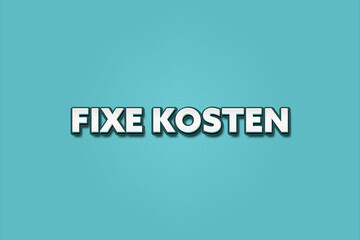 Fixe Kosten (Fixed costs) - A turquoise banner illustration with white text.