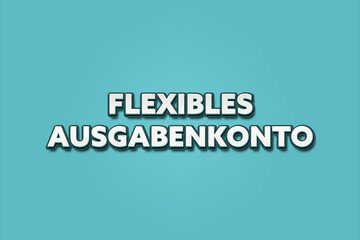 Flexibles Ausgabenkonto (Flexible Spending Account) - A turquoise banner illustration with white text.
