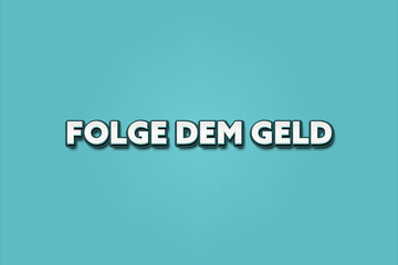 Folge dem Geld (Follow the money) - A turquoise banner illustration with white text.