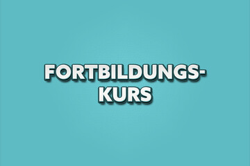 Fortbildungskurs (Advanced training course) - A turquoise banner illustration with white text.