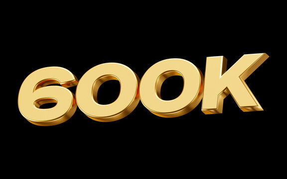 Golden number 600k social media followers or subscribers celebration. 3d render