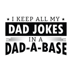 I Keep All My Dad Jokes in a Dad-a-Base Illustration Graphic Design