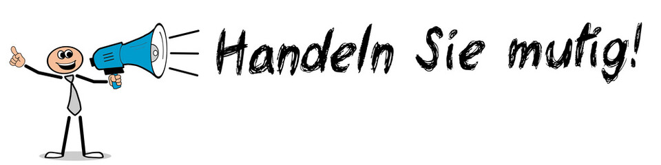 Handeln Sie mutig!