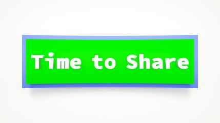 Time to share. Colored banner and sign. Team activities, familiy, togetherness, time, inspiration, meeting, social gathering.