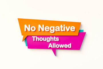 No negative thoughts allowed. Speech bubble in orange, blue, purple and white text.