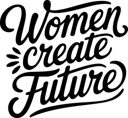 Naklejka premium Women Create Future Empowering Design
