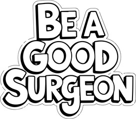 Be A Good Surgeon Motivational Poster
