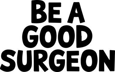 Be A Good Surgeon Motivational Poster