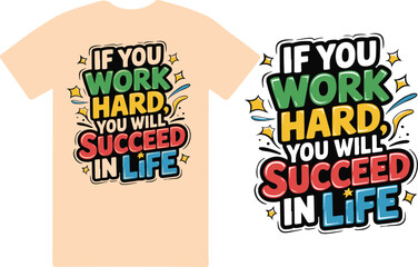 If you work hard you will succeed in life , T shirt design .