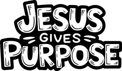 Jesus Gives Life Purpose.
