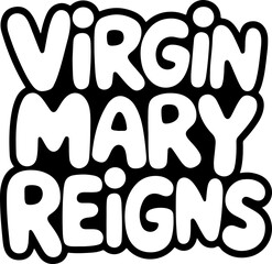 Virgin Mary Reigns Bold Text Art