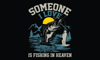 Someone I Love Is Fishing In Heaven Fishing T-shirt Design
