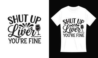 Funny Drinking Gift Shut Up Liver You're Fine T-Shirt Design

