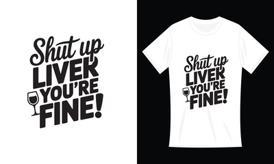 Funny Drinking Gift Shut Up Liver You're Fine T-Shirt Design
