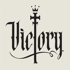 The word victory written in gothic font with a Christian cross and crown on the theme of state, kingdom, empire and Christian religion. Tattoo, logo, t-shirt design in vintage style. No AI used